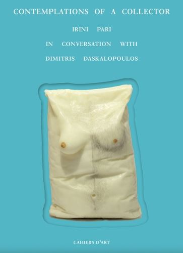 Contemplations of a Collector: Irini Pari in Conversation with Dimitris Daskalopoulos