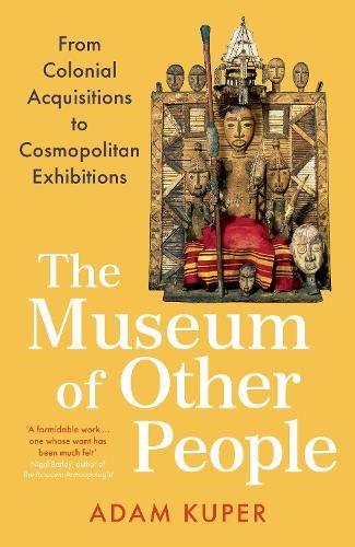 The Museum of Other People: From Colonial Acquisitions to Cosmopolitan Exhibitions