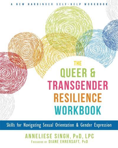 The Queer and Transgender Resilience Workbook: Skills for Navigating Sexual Orientation and Gender Expression (A New Harbinger Self-Help Workbook)