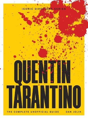Quentin Tarantino: The Complete Unofficial Guide (Iconic Directors)