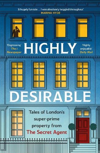 Highly Desirable: Tales of London’s super-prime property from the Secret Agent