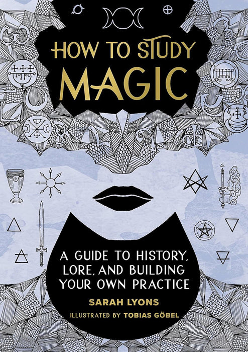 How to Study Magic: A Guide to History, Lore, and Building Your Own Practice