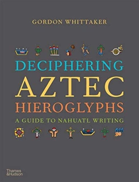 Deciphering Aztec Hieroglyphs: A Guide to Nahuatl Writing — smeikalbooks