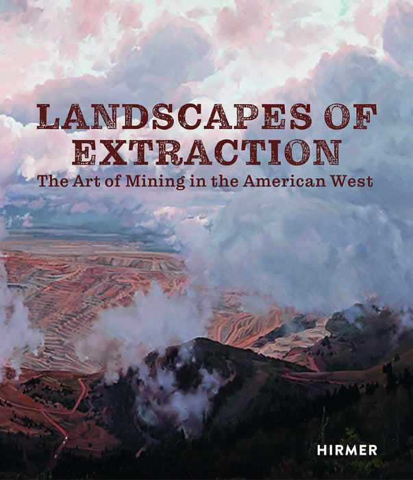 Landscapes of Extraction: The Art of Mining in the American West