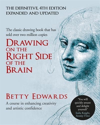 Drawing on the Right Side of the Brain: A Course in Enhancing Creativity and Artistic Confidence: A Course in Enhancing Creativity and Artistic Confidence: definitive 4th edition