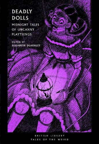 Deadly Dolls: Midnight Tales of Uncanny Playthings: 50 (British Library Tales of the Weird)