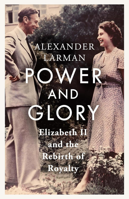 Power and Glory: Elizabeth II and the Rebirth of Royalty