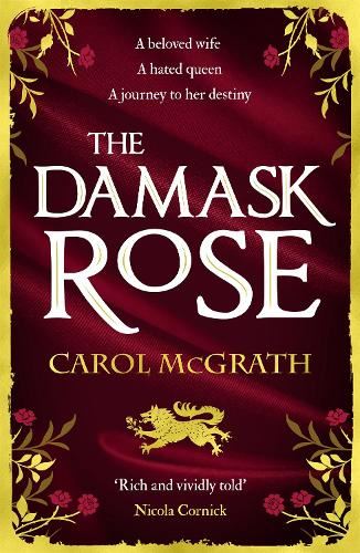 The Damask Rose: The intricate and enthralling new novel: The friendship of a queen. But at a price . . .: The enthralling historical novel: The ... comes at a price . . . (The Rose Trilogy)