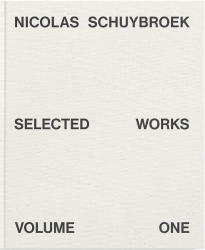 Nicolas Schuybroek: Selected Works Volume One: 1