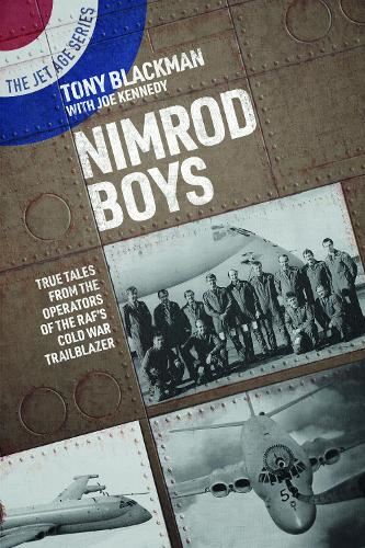 Nimrod Boys: True Tales from the Operators of the RAF's Cold War Trailblazer (The Jet Age Series)
