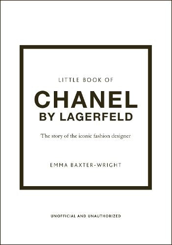 Little Book of Chanel by Lagerfeld: The Story of the Iconic Fashion Designer: 15 (Little Book of Fashion)