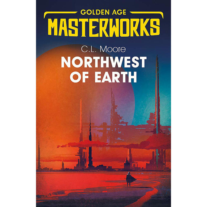 Golden Age Masterworks by C.L. Moore – Classic Sci-Fi Adventures & Pioneering Feminism in Northwest of Earth & Jirel of Joiry (2-Book Set)