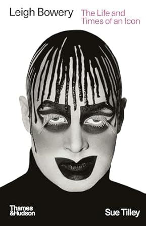 Leigh Bowery: The Life and Times of an Icon