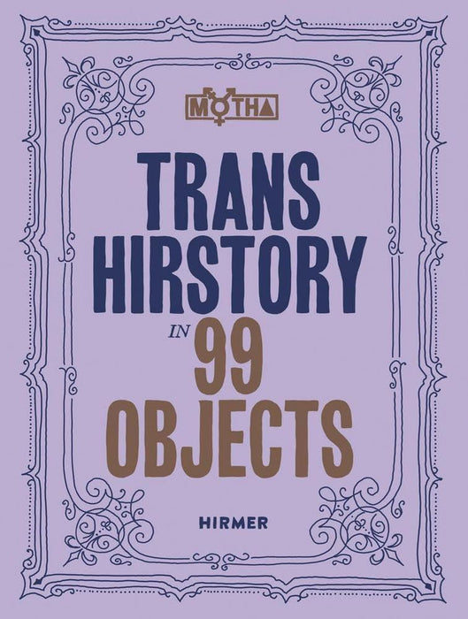Trans Hirstory in 99 Objects: Softcover Edition