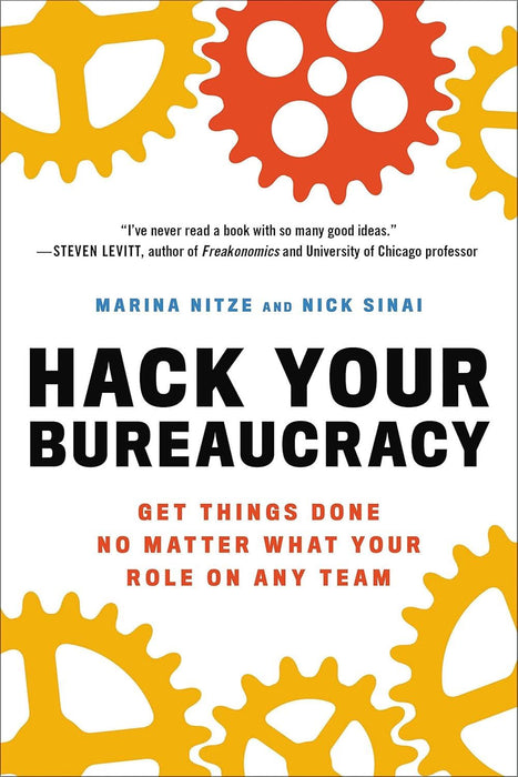 Hack Your Bureaucracy: Get Things Done No Matter What Your Role on Any Team