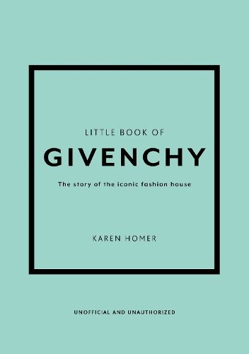 Little Book of Givenchy: The story of the iconic fashion house (Little Book of Fashion)