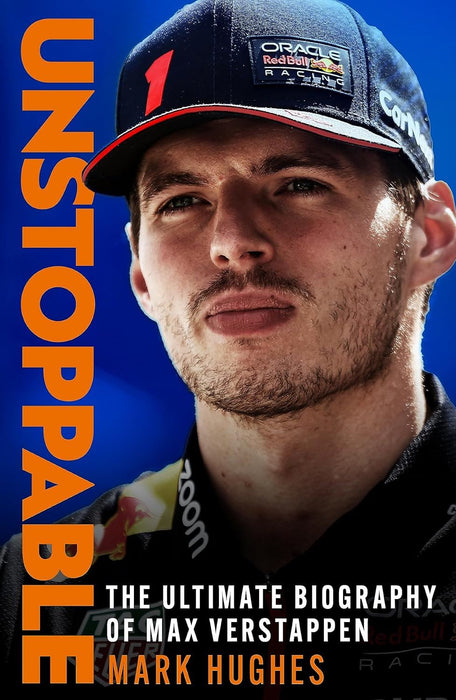 Unstoppable: The Ultimate Biography of Three-Time F1 World Champion Max Verstappen