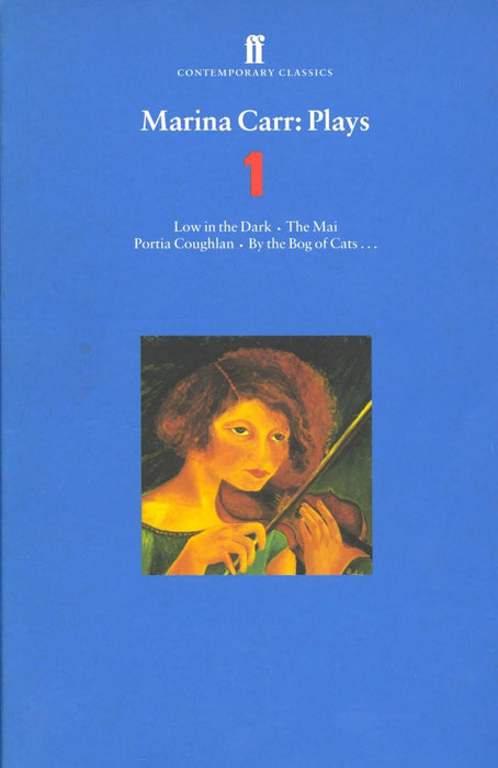 Marina Carr Plays 1: Love in the Dark The Mai Portia Coughlan By the Bog of Cats...: "Low in the Dark", "The Mai", "Portia Coughlan", "By the Bog of Cats" v. 1 (Contemporary Classics)