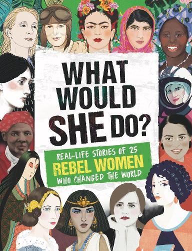 What Would She Do?: Real-life stories of 25 rebel women who changed the world