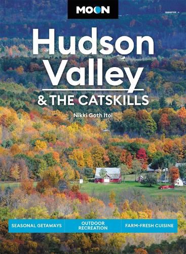 Moon Hudson Valley & the Catskills (Sixth Edition): Seasonal Getaways, Outdoor Recreation, Farm-Fresh Cuisine (Travel Guide)