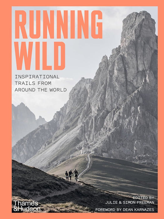Running Wild: Inspirational Trails from Around the World - With a foreword by Dean Karnazes