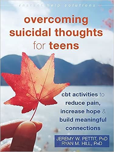 Overcoming Suicidal Thoughts for Teens: CBT Activities to Reduce Pain, Increase Hope, and Build Meaningful Connections (Instant Help Solutions)