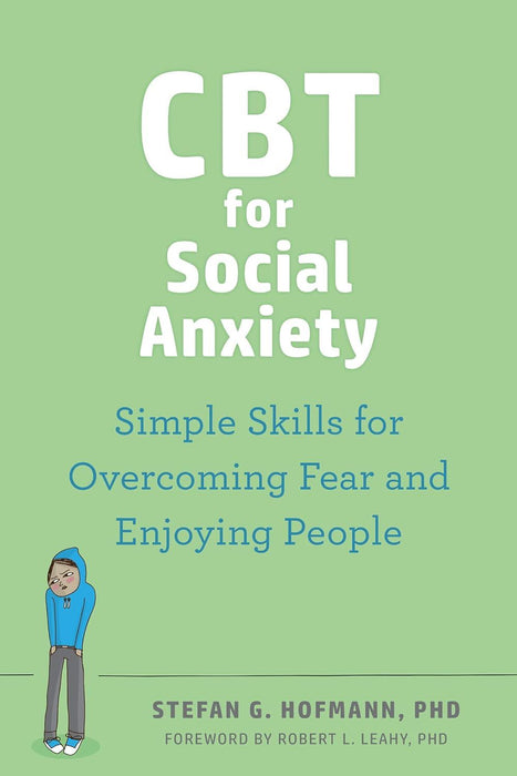 CBT for Social Anxiety: Proven-Effective Skills to Face Your Fears, Build Confidence, and Enjoy Social Situations