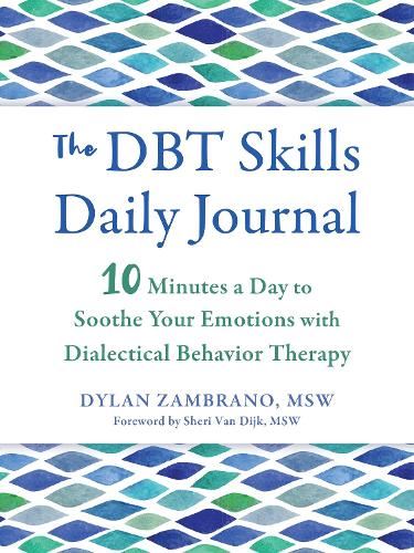 The DBT Skills Daily Journal: 10 Minutes a Day to Soothe Your Emotions with Dialectical Behavior Therapy (The New Harbinger Journals for Change)