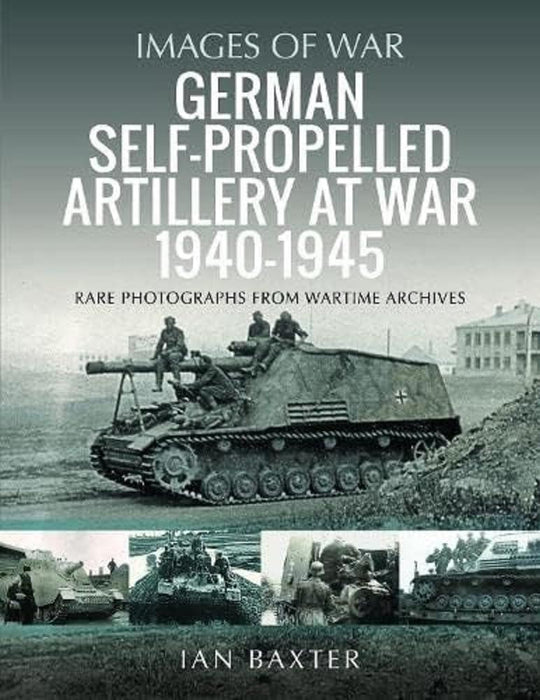 Images Of War: German Self Propelled Artillery at War 1940–1945
