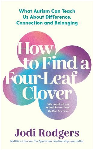 How to Find a Four-Leaf Clover: What Autism Can Teach Us About Difference, Connection and Belonging