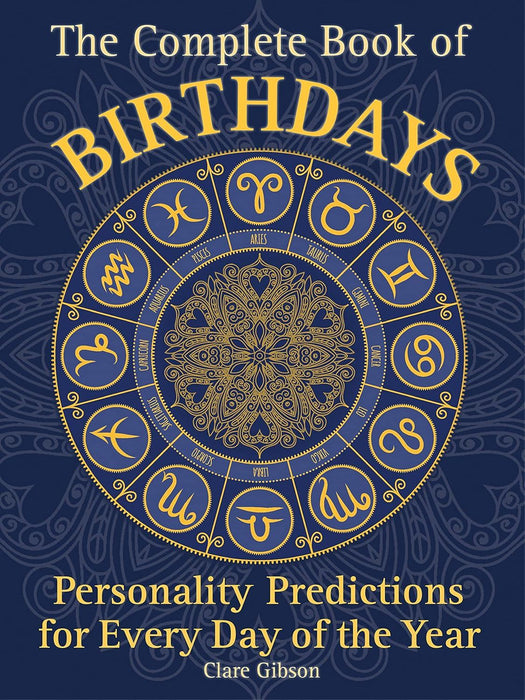 The Complete Book of Birthdays: Personality Predictions for Every Day of the Year (1) (Complete Illustrated Encyclopedia)