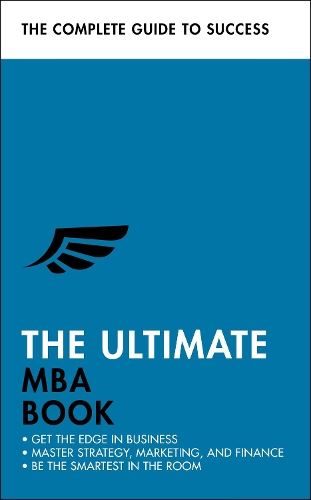 The Ultimate MBA Book: Get the Edge in Business Master Strategy, Marketing, and Finance Enjoy a Business School Education in a Book (Ultimate Book)