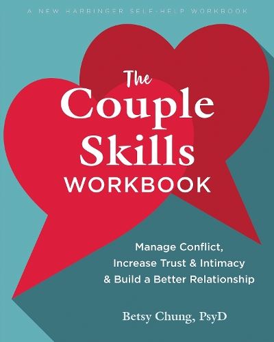 The Couple Skills Workbook: Manage Conflict, Increase Trust and Intimacy, and Build a Better Relationship (New Harbinger Self-help Workbooks)