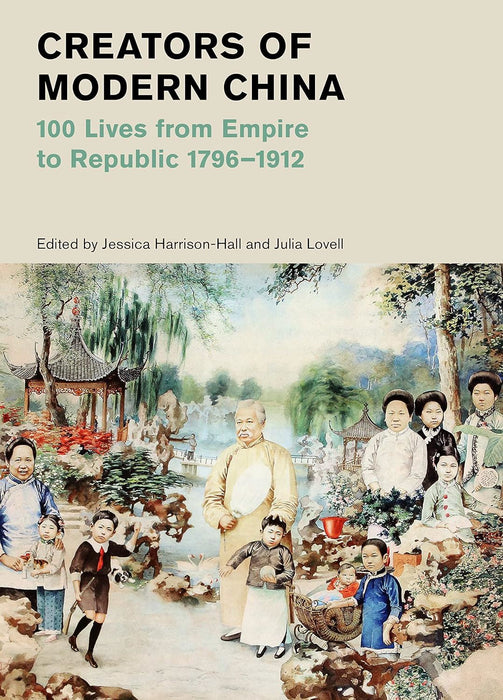 Creators of Modern China: 100 Lives from Empire to Republic 1796–1912 (British Museum)