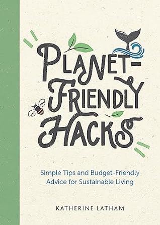 Planet-Friendly Hacks: Simple Tips and Budget-Friendly Advice for Sustainable Living