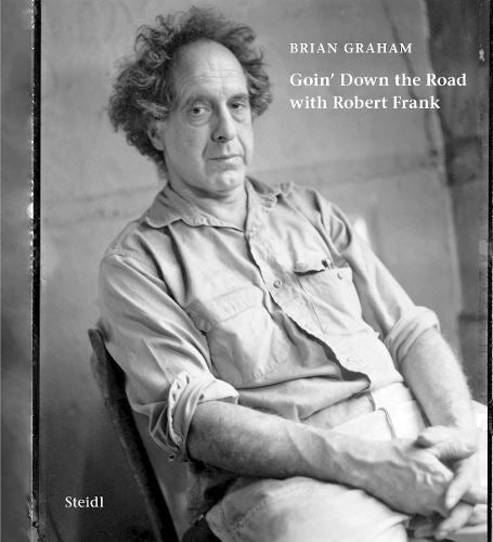 Brian Graham: Goin’ Down the Road with Robert Frank