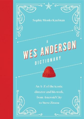 A Wes Anderson Dictionary: An A–Z of the iconic director and his work, from Asteroid City to Steve Zissou (Director Dictionaries)