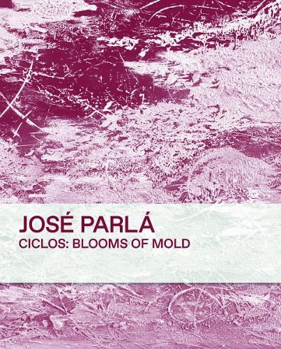 Ciclos: Blooms of Mold: Jos? Parl?