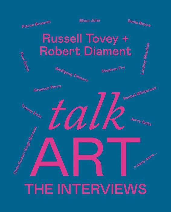 Talk Art The Interviews: Conversations on Art, Life and Everything