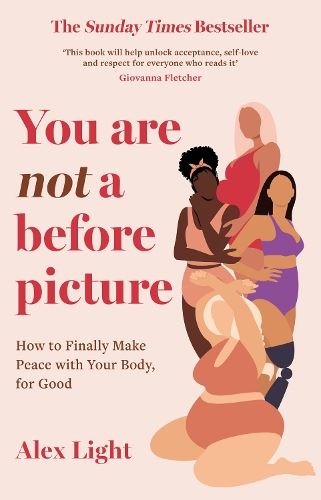 You Are Not a Before Picture: The best-selling inspirational guide to help you tackle diet culture, find self-acceptance and make peace with your body