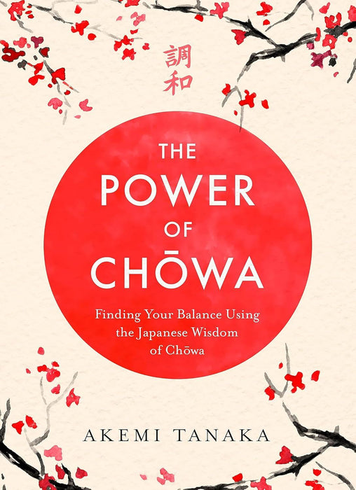 The Power of Chowa: Finding Your Balance Using the Japanese Wisdom of Chowa
