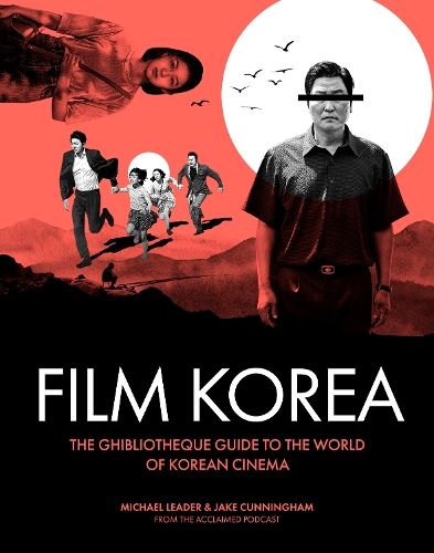 Ghibliotheque Film Korea: The essential guide to the wonderful world of Korean cinema: 3 (Ghibliotheque Guides)