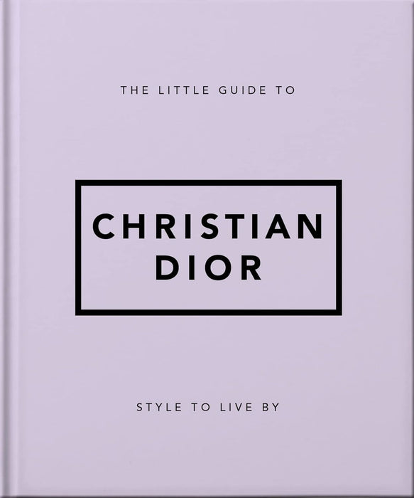 The Little Guide to Christian Dior: Style to Live By: 3 (Little Books of Fashion)