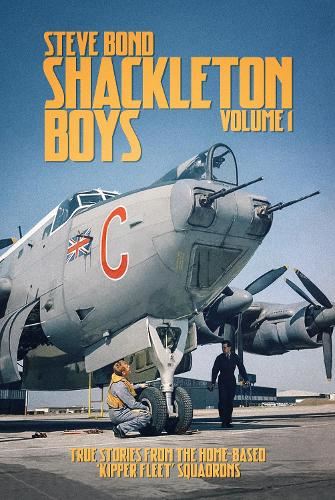 Shackleton Boys: 1: True Stories from the Home-Based 'kipper Fleet' Squadrons