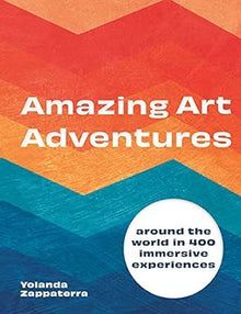 Amazing Art Adventures: Around the world in 400 immersive experiences