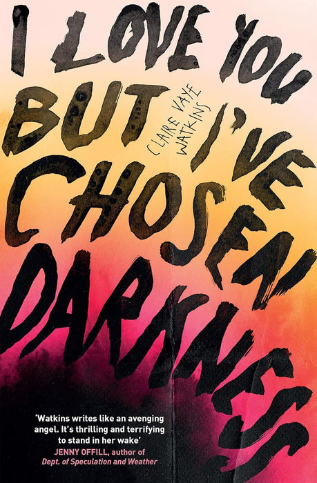 I Love You But I've Chosen Darkness: Claire Vaye Watkins