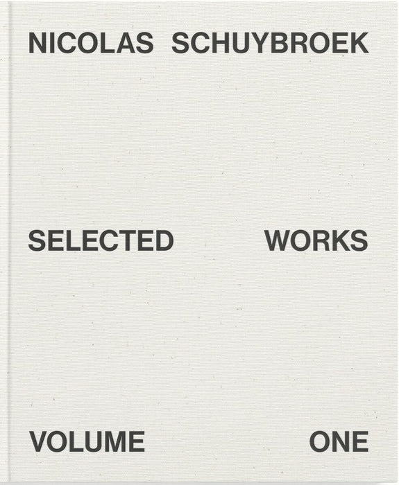Nicolas Schuybroek: Selected Works Volume One: 1