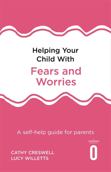 Helping Your Child with Fears and Worries: A self-help guide for parents