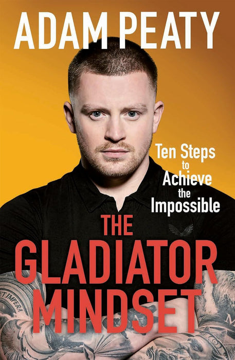 The Gladiator Mindset: Push Your Limits. Overcome Challenges. Achieve Your Goals.