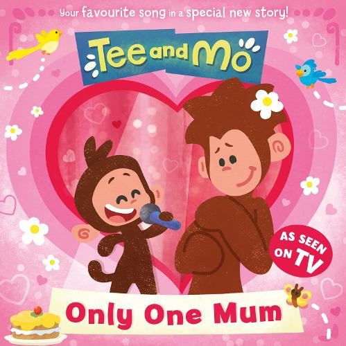 Tee and Mo: Only One Mum: The new illustrated children’s picture book from the popular TV series – the perfect Mother’s Day gift!